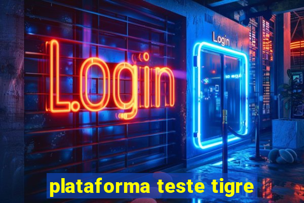 plataforma teste tigre